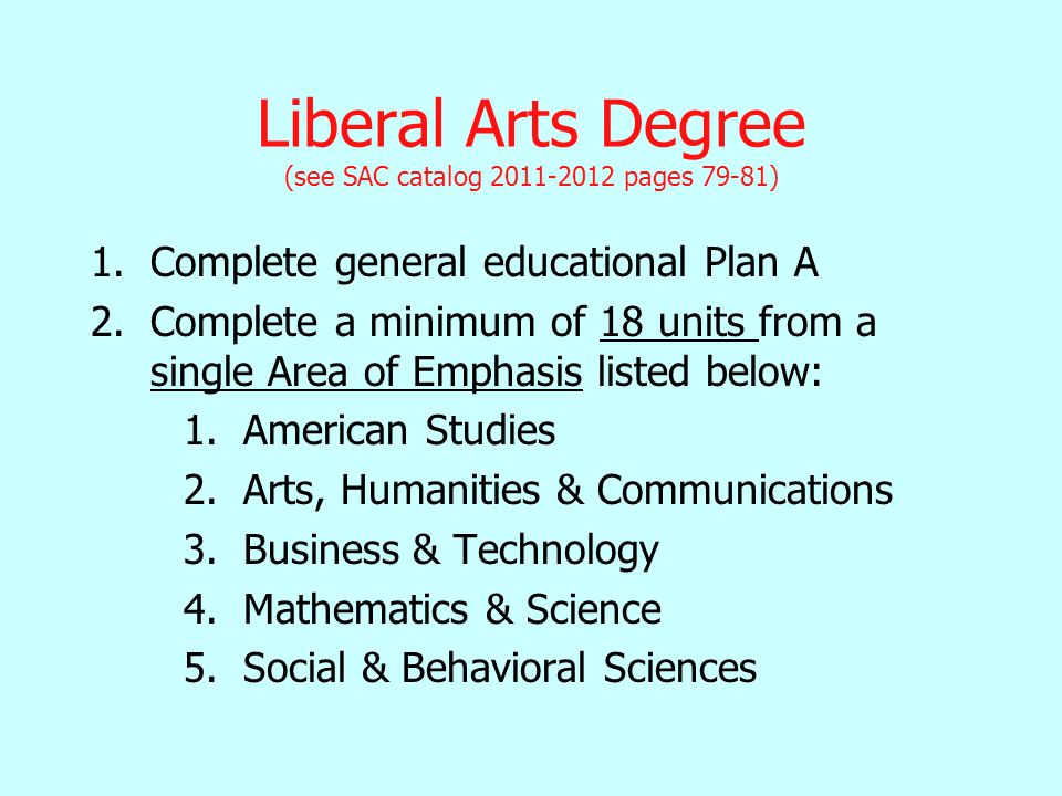Liberal Arts Degree (see SAC catalog pages 79-81)