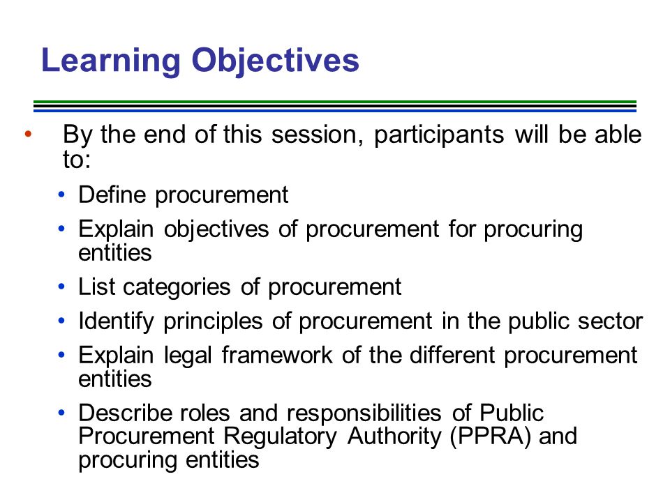 Learning Objectives By the end of this session, participants will be able to: Define procurement.