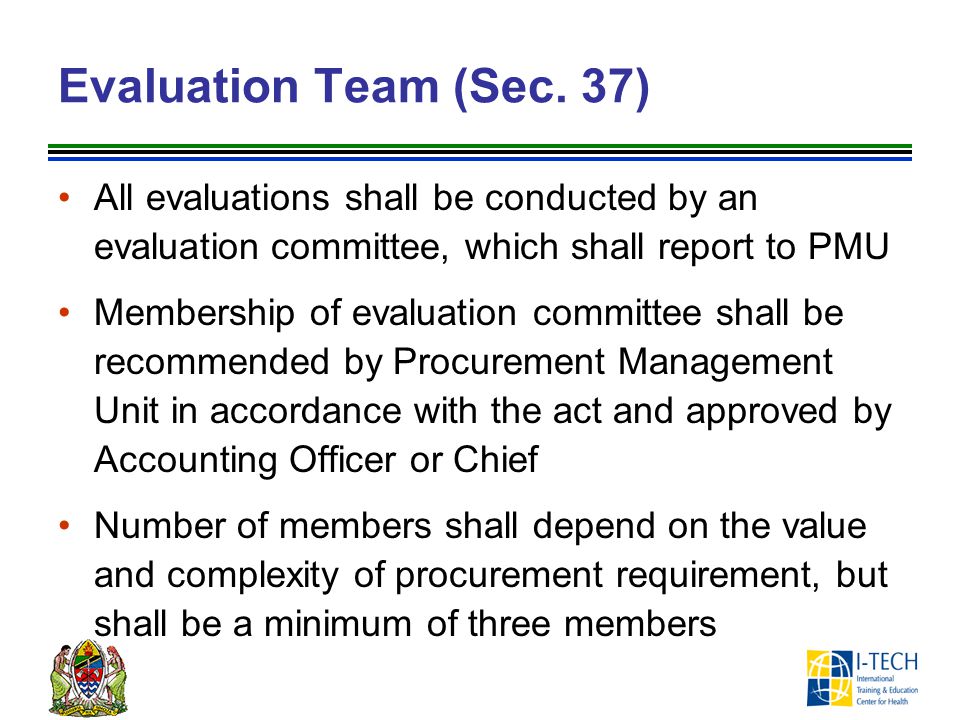 Evaluation Team (Sec. 37) All evaluations shall be conducted by an evaluation committee, which shall report to PMU.