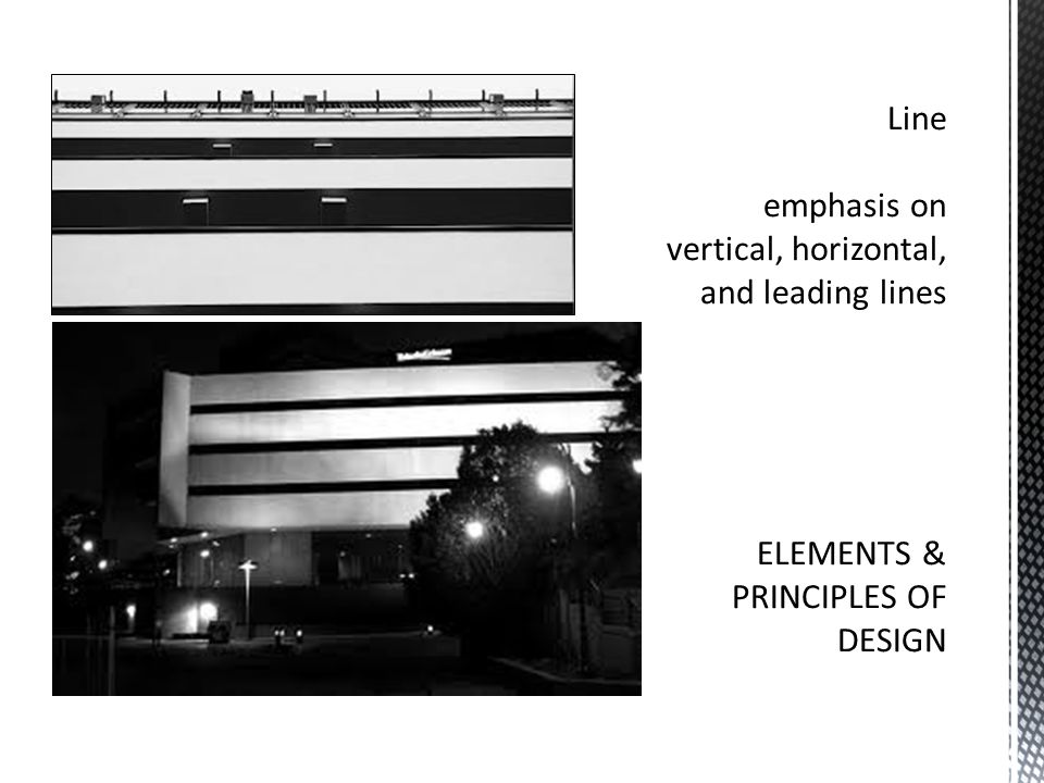 Line emphasis on vertical, horizontal, and leading lines ELEMENTS & PRINCIPLES OF DESIGN