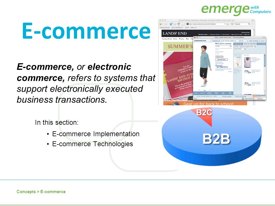 E-commerce E-commerce, or electronic commerce, refers to systems that support electronically executed business transactions.
