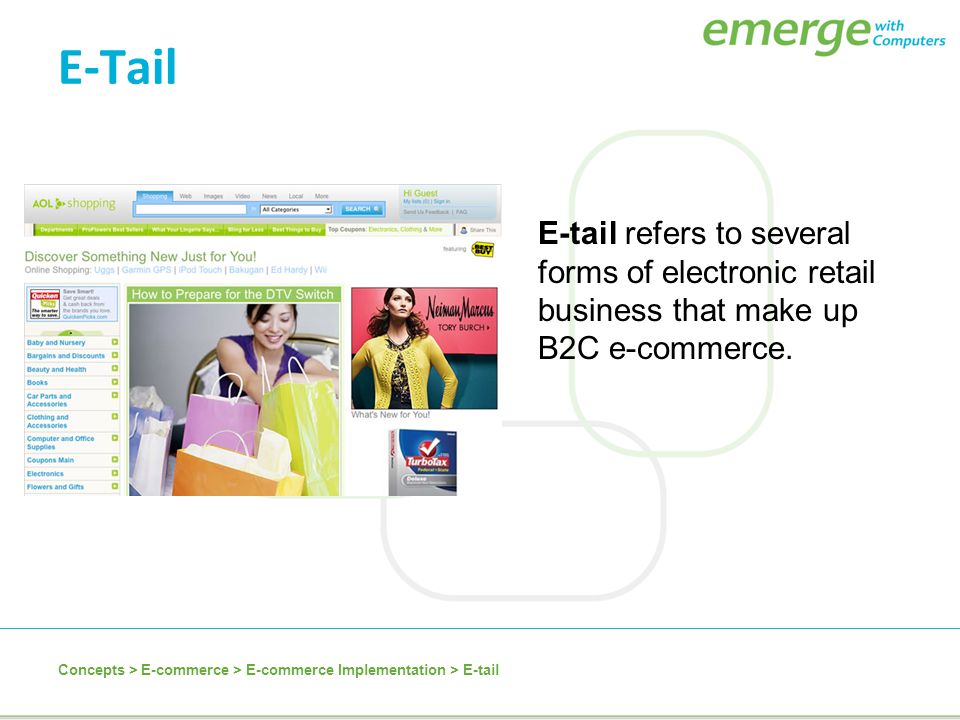 E-Tail E-tail refers to several forms of electronic retail business that make up B2C e-commerce.