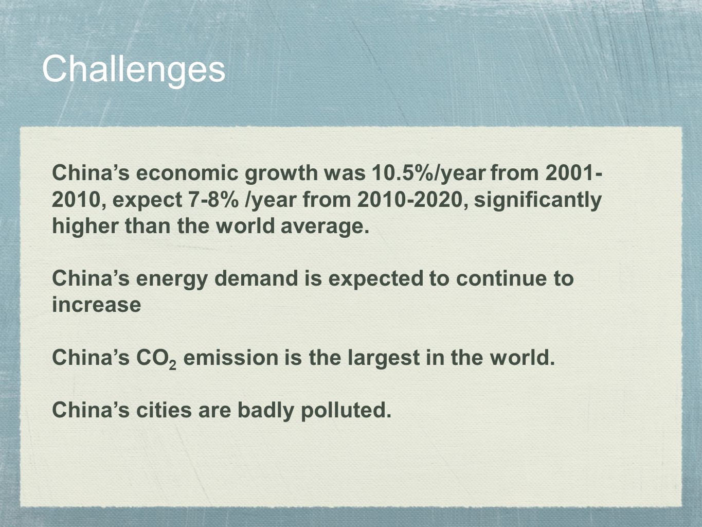 Challenges China’s economic growth was 10.5%/year from , expect 7-8% /year from , significantly.
