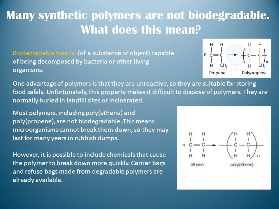Many synthetic polymers are not biodegradable. What does this mean