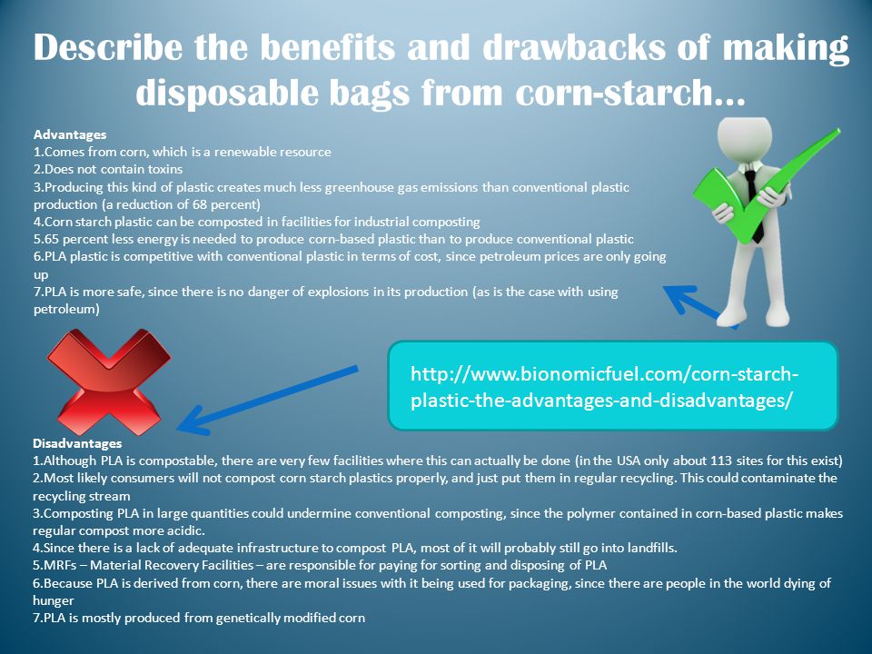 Describe the benefits and drawbacks of making disposable bags from corn-starch…