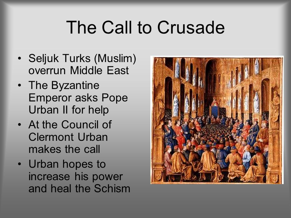 The Call to Crusade Seljuk Turks (Muslim) overrun Middle East