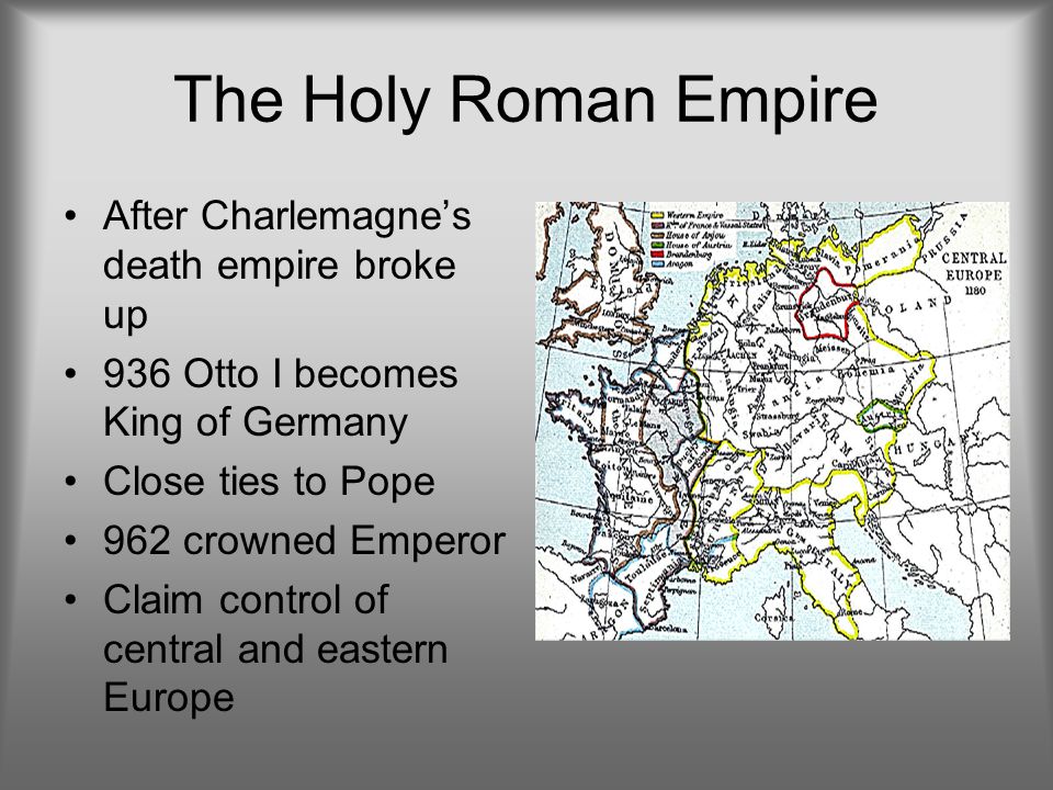 The Holy Roman Empire After Charlemagne’s death empire broke up