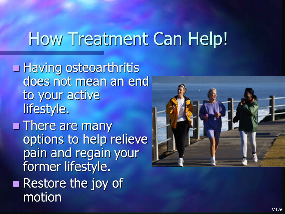 How Treatment Can Help! Having osteoarthritis does not mean an end to your active lifestyle.