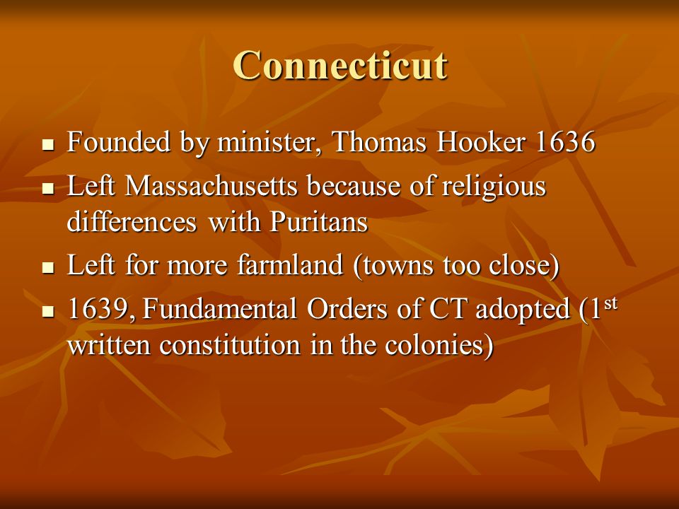 Connecticut Founded by minister, Thomas Hooker 1636