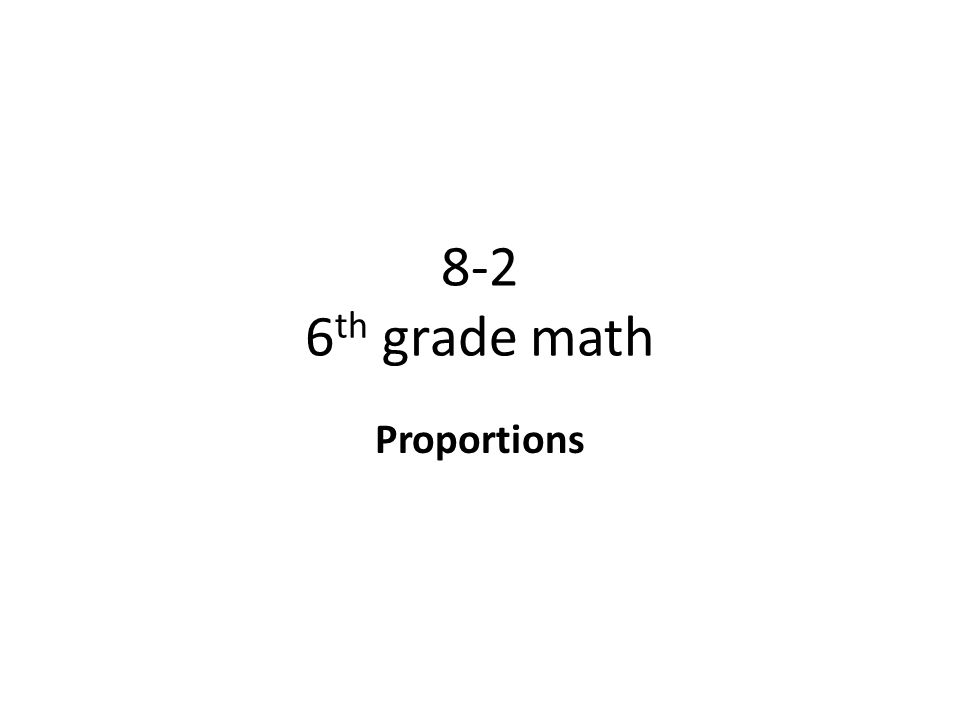 8-2 6th grade math Proportions