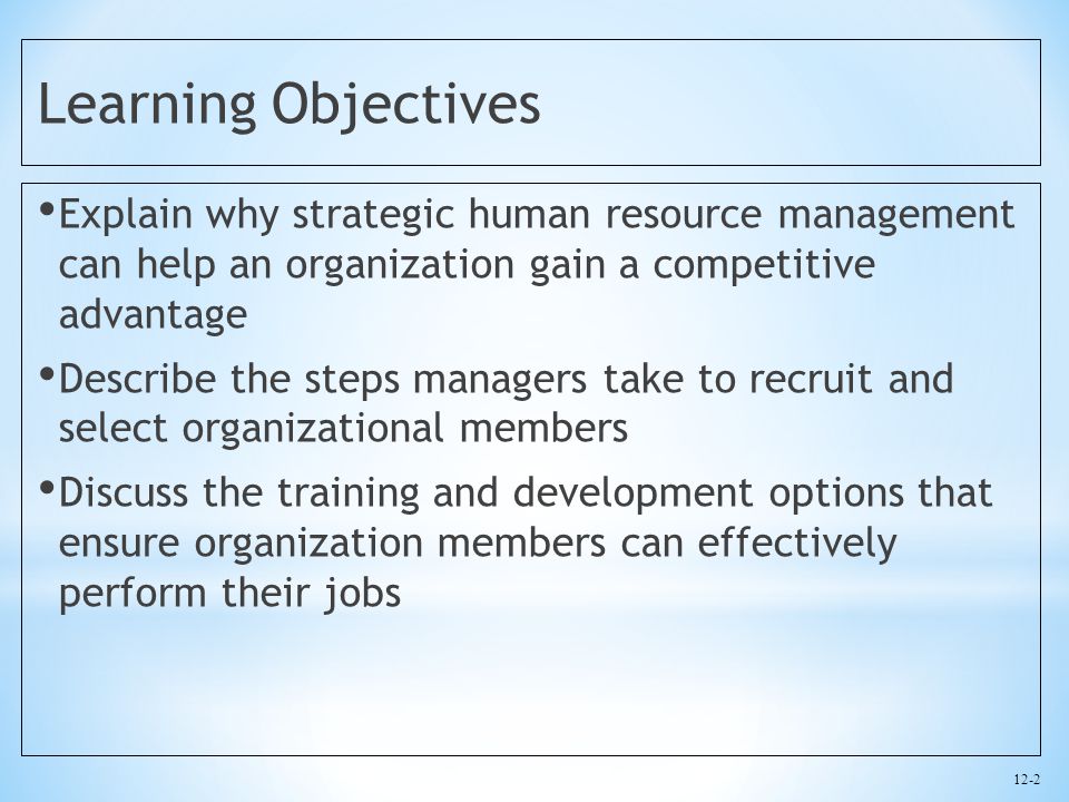 Learning Objectives Explain why strategic human resource management can help an organization gain a competitive advantage.