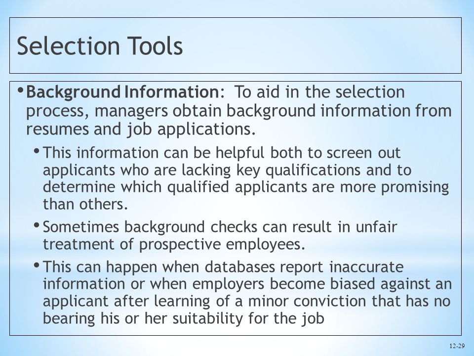 Selection Tools Background Information: To aid in the selection process, managers obtain background information from resumes and job applications.