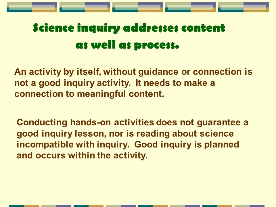 Science inquiry addresses content as well as process.