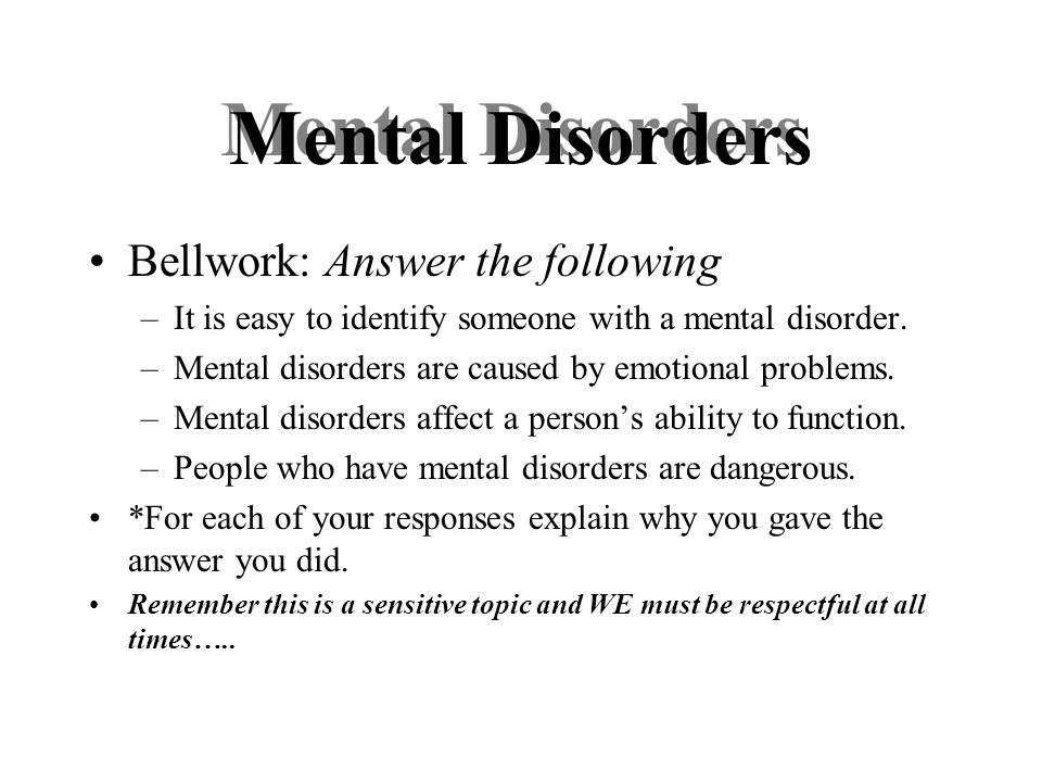 Mental Disorders Bellwork: Answer the following