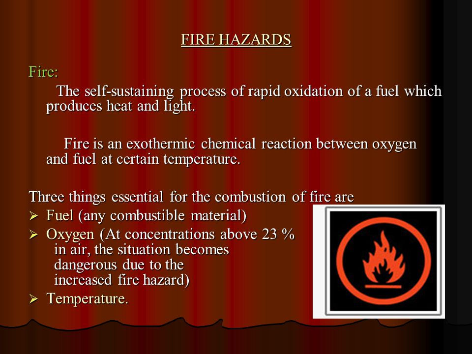 FIRE HAZARDS Fire: The self-sustaining process of rapid oxidation of a fuel...