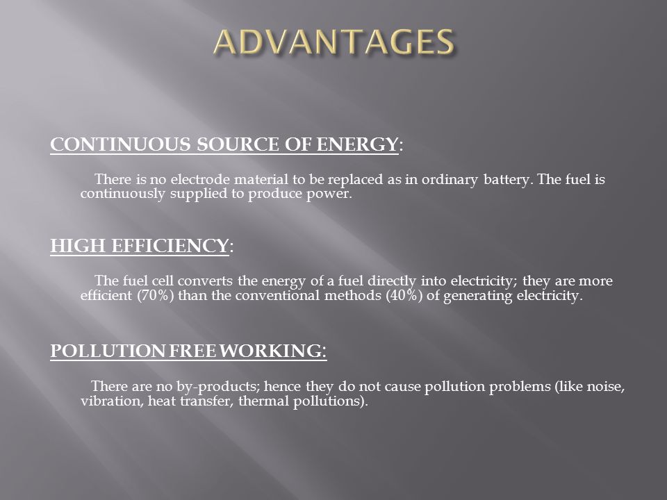 ADVANTAGES CONTINUOUS SOURCE OF ENERGY: HIGH EFFICIENCY: