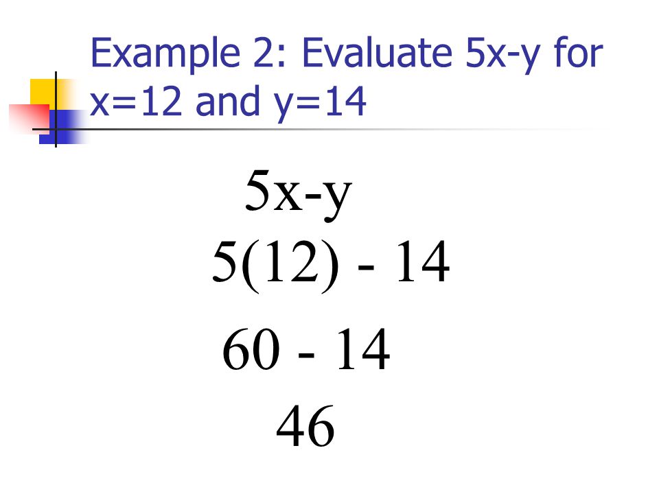 Example 2: Evaluate 5x-y for x=12 and y=14