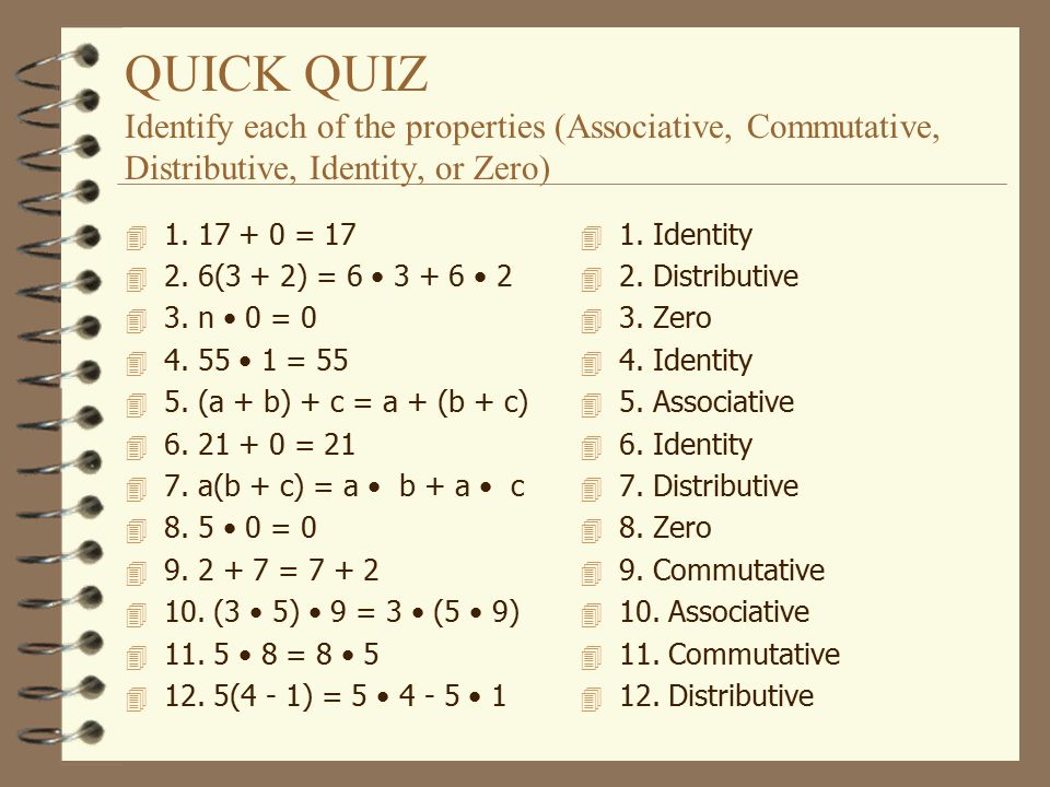 QUICK QUIZ Identify each of the properties (Associative, Commutative, Distributive, Identity, or Zero)
