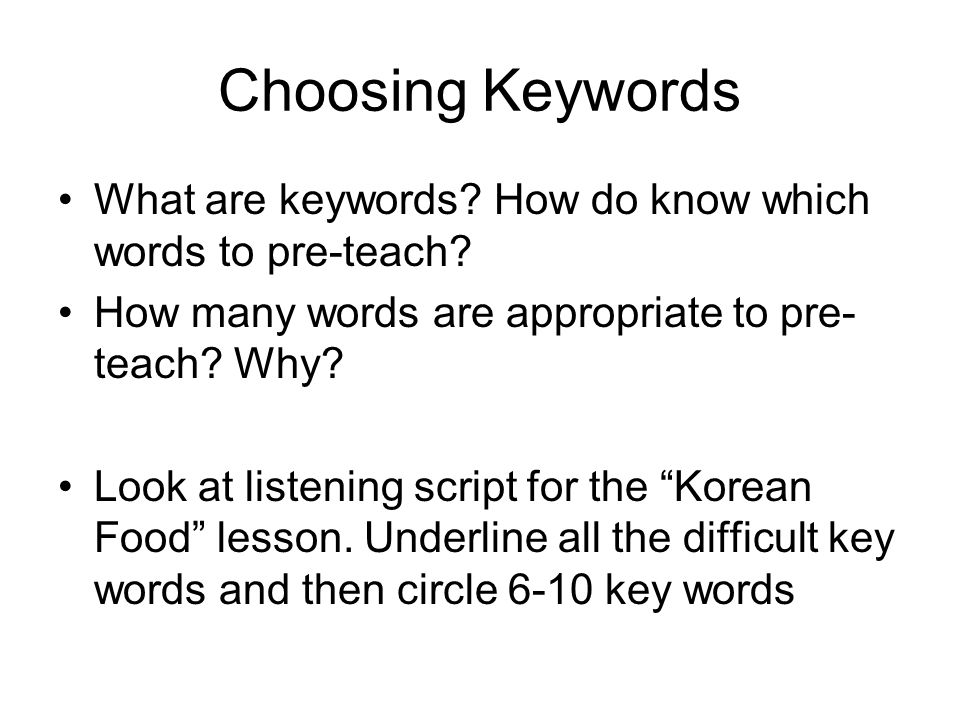 Choosing Keywords What are keywords How do know which words to pre-teach How many words are appropriate to pre-teach Why