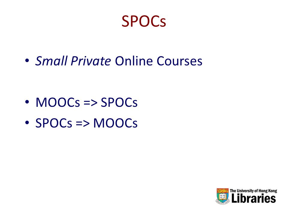 SPOCs Small Private Online Courses MOOCs => SPOCs SPOCs => MOOCs