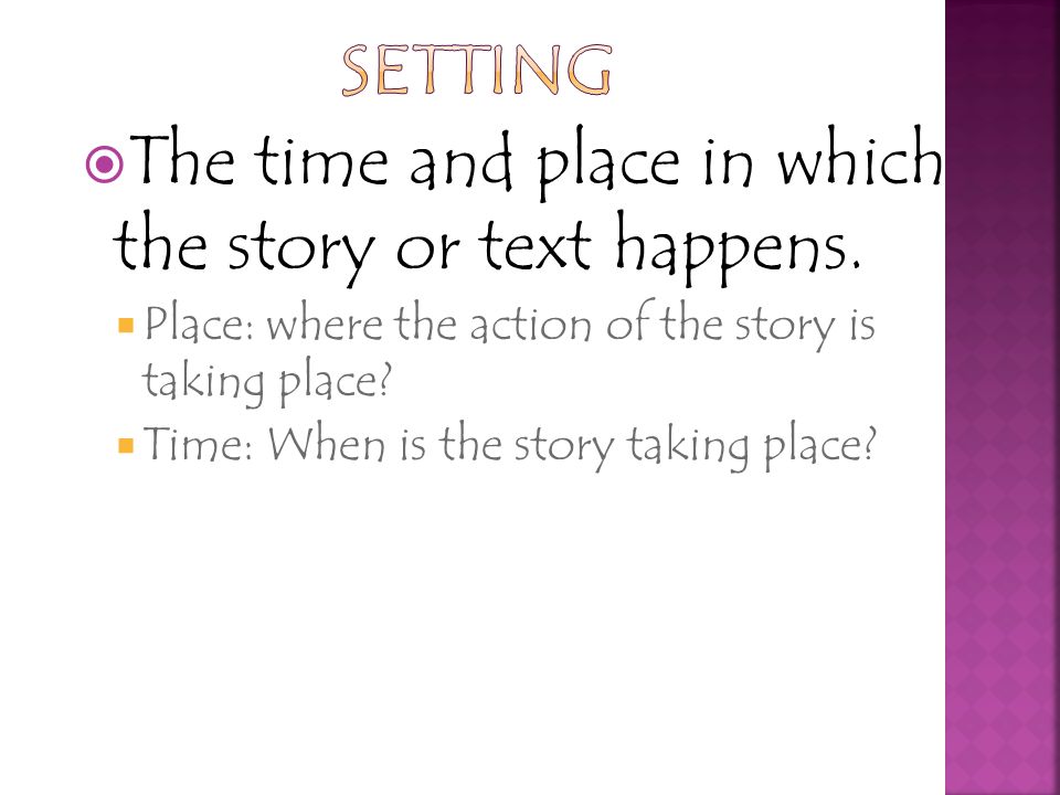 The time and place in which the story or text happens.
