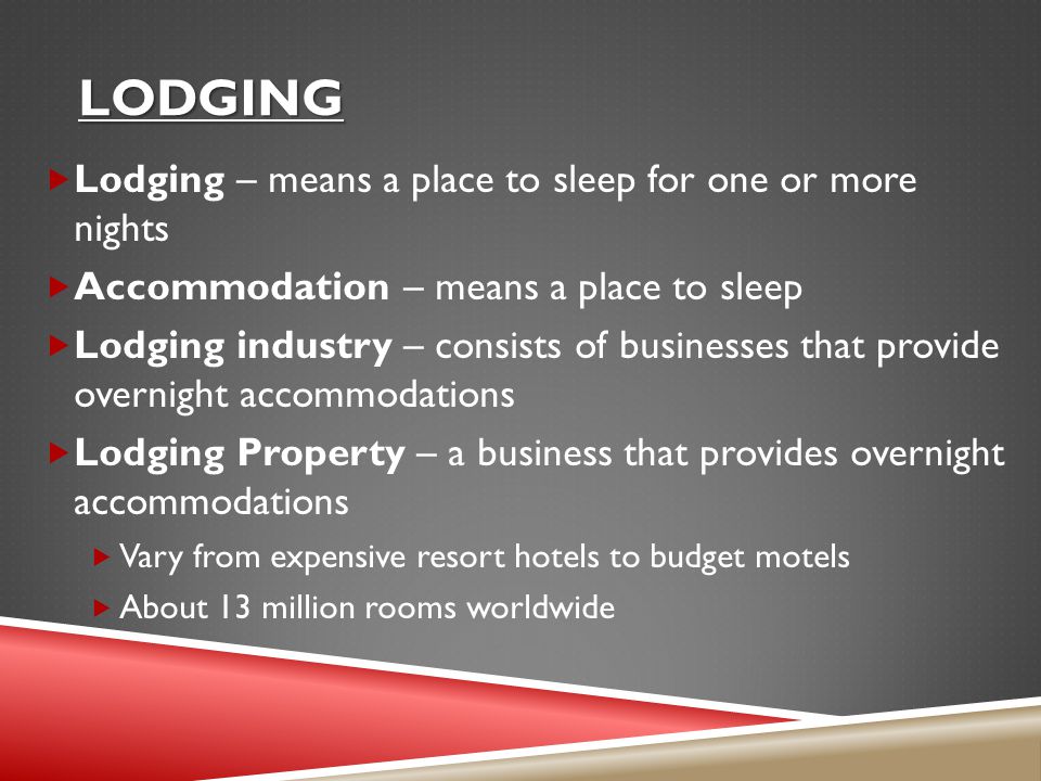 lodging Lodging – means a place to sleep for one or more nights