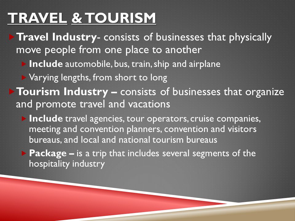 Travel & Tourism Travel Industry- consists of businesses that physically move people from one place to another.