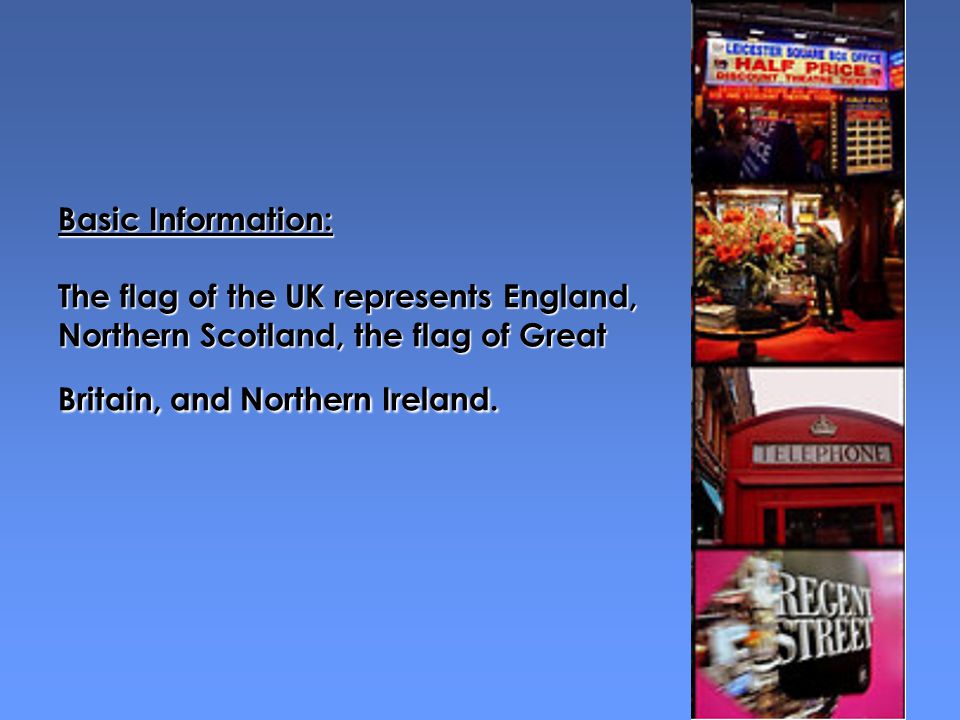 Basic Information: The flag of the UK represents England, Northern Scotland, the flag of Great Britain, and Northern Ireland.