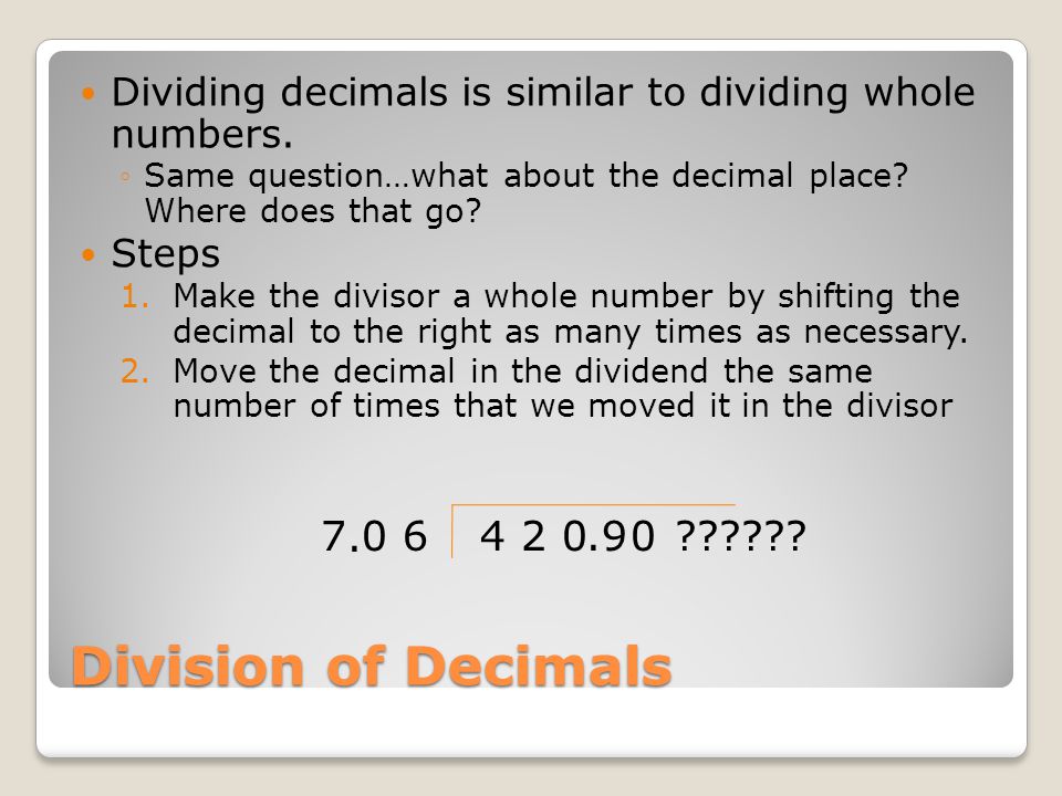 Dividing decimals is similar to dividing whole numbers.