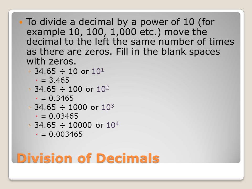 To divide a decimal by a power of 10 (for example 10, 100, 1,000 etc
