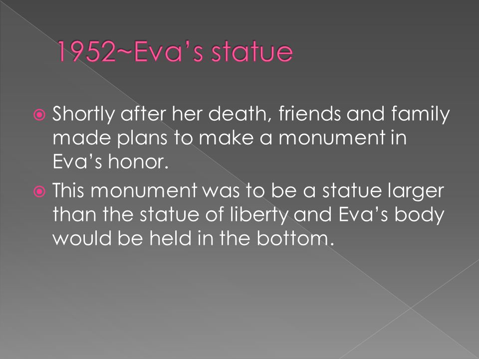 1952~Eva’s statue Shortly after her death, friends and family made plans to make a monument in Eva’s honor.