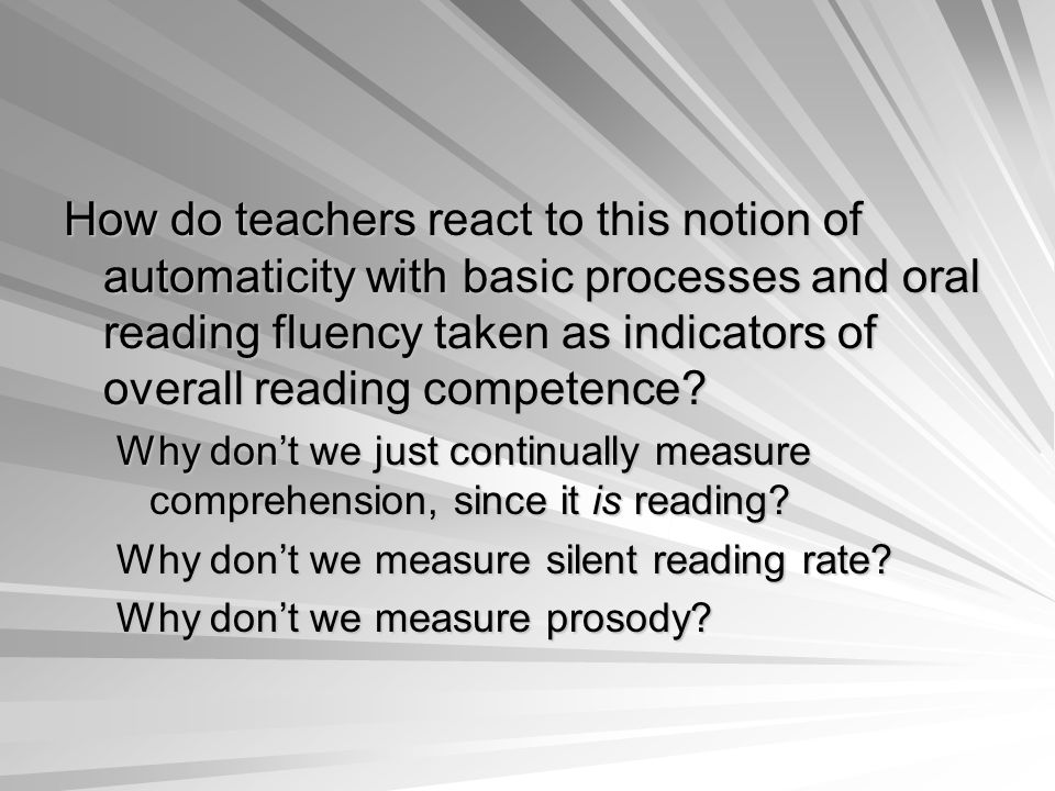 How do teachers react to this notion of automaticity with basic processes and oral reading fluency taken as indicators of overall reading competence