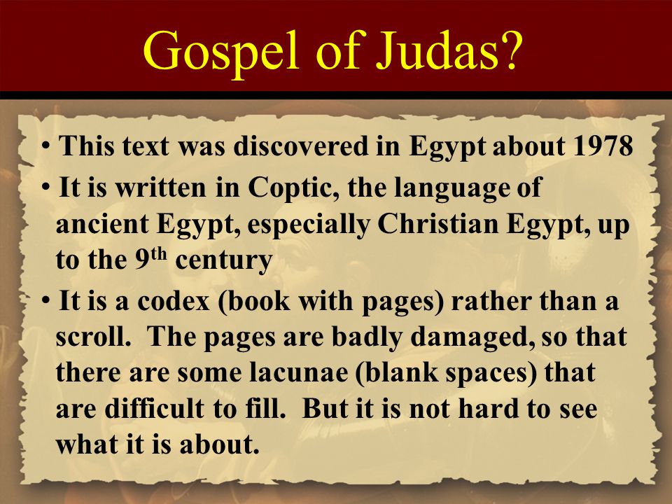 Gospel of Judas This text was discovered in Egypt about 1978
