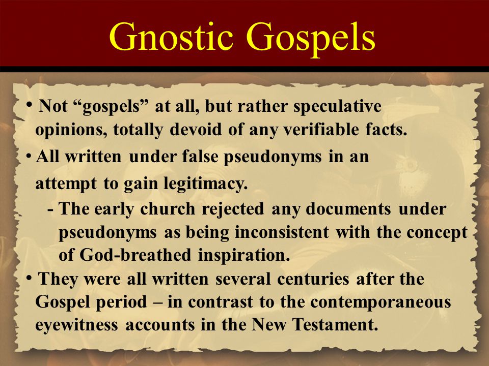 Gnostic Gospels Not gospels at all, but rather speculative