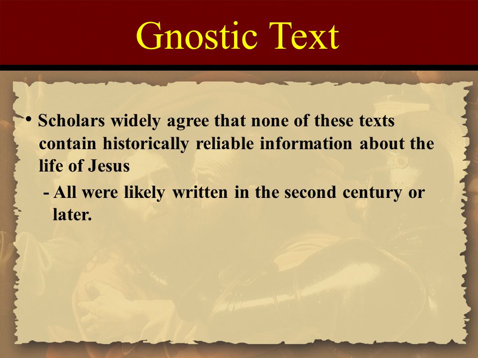 Gnostic Text Scholars widely agree that none of these texts