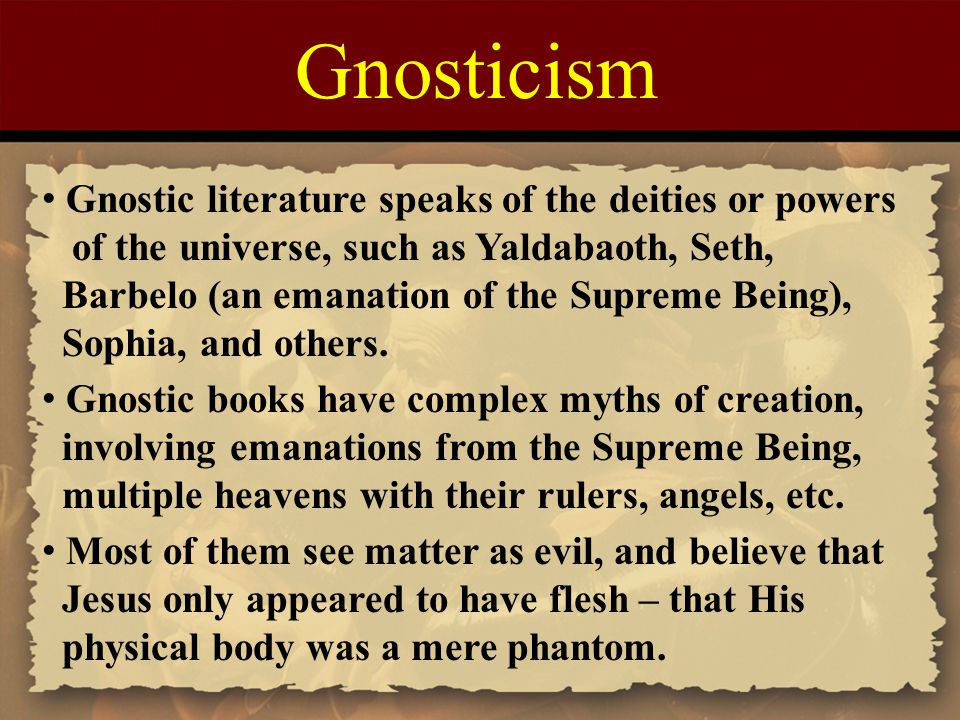 Gnosticism Gnostic literature speaks of the deities or powers