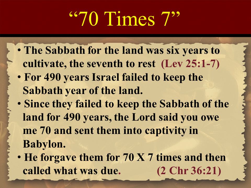 70 Times 7 The Sabbath for the land was six years to