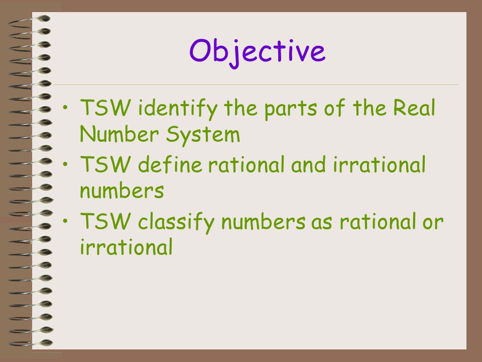 Objective TSW identify the parts of the Real Number System