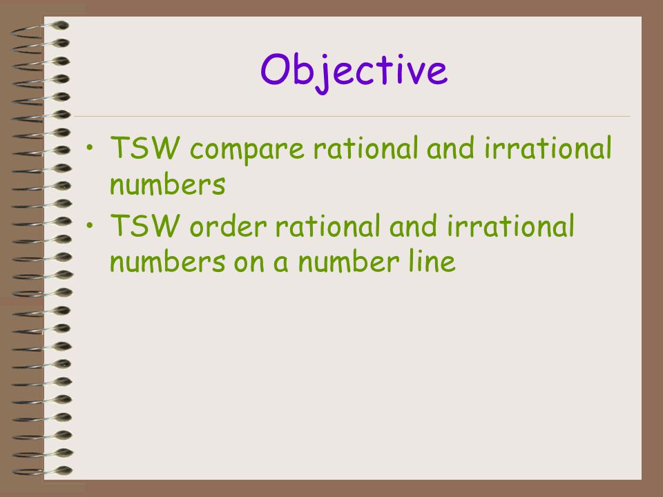Objective TSW compare rational and irrational numbers