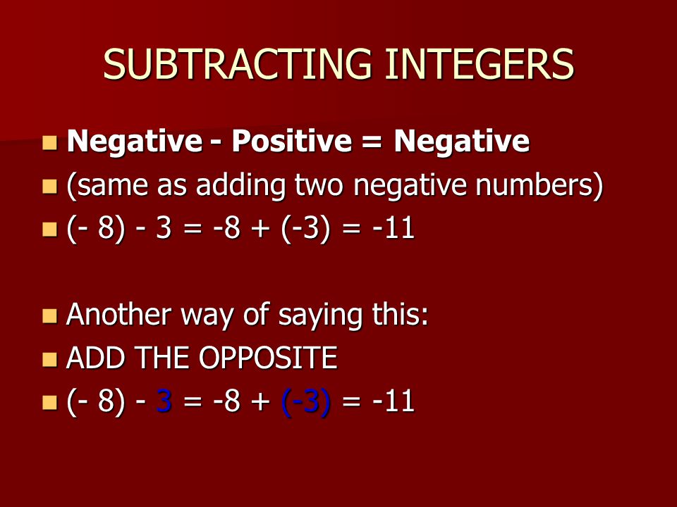 SUBTRACTING INTEGERS Negative - Positive = Negative