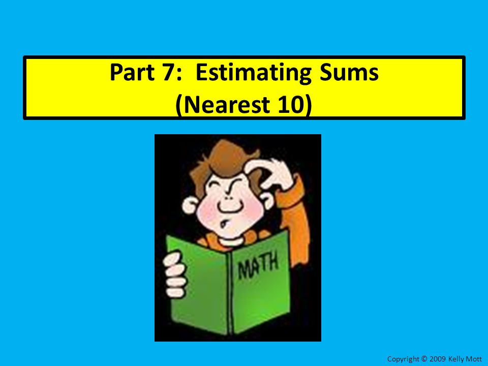 Part 7: Estimating Sums (Nearest 10)