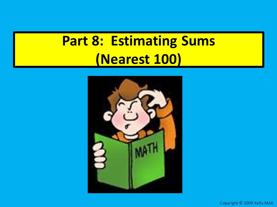 Part 8: Estimating Sums (Nearest 100)