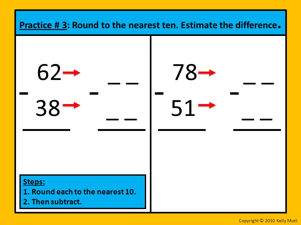 Practice # 3: Round to the nearest ten. Estimate the difference.