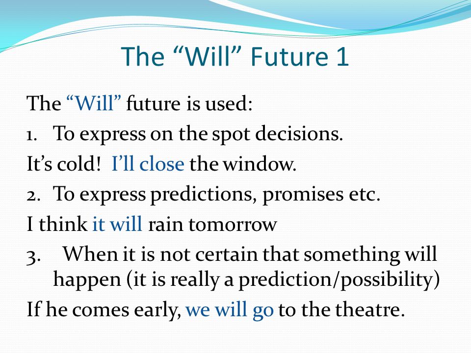 The Will Future 1 The Will future is used: