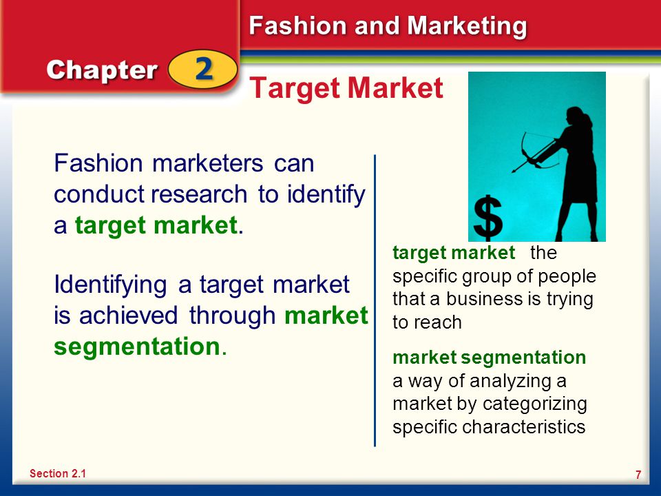 Target Market Fashion marketers can conduct research to identify a target market.