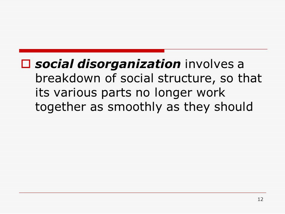 social disorganization involves a breakdown of social structure, so that its various parts no longer work together as smoothly as they should