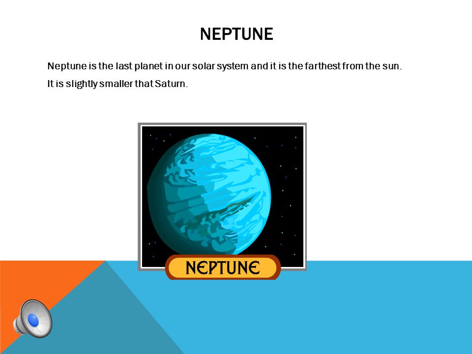 neptune Neptune is the last planet in our solar system and it is the farthest from the sun.