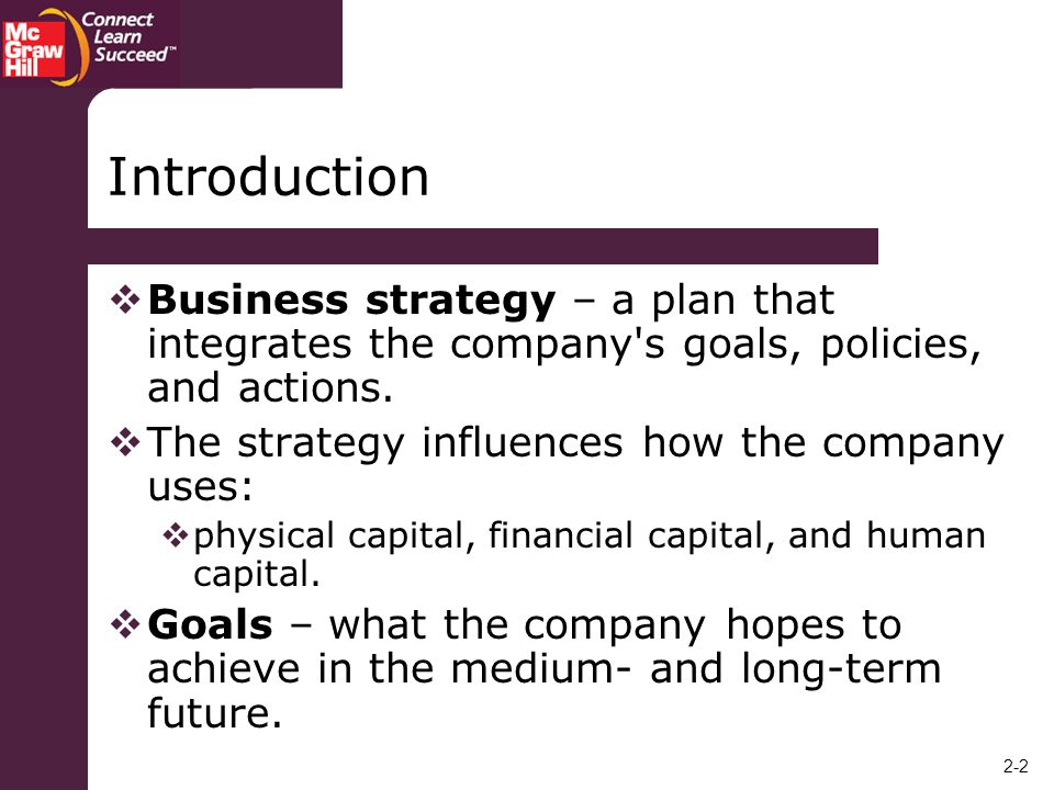 Introduction Business strategy – a plan that integrates the company s goals, policies, and actions.