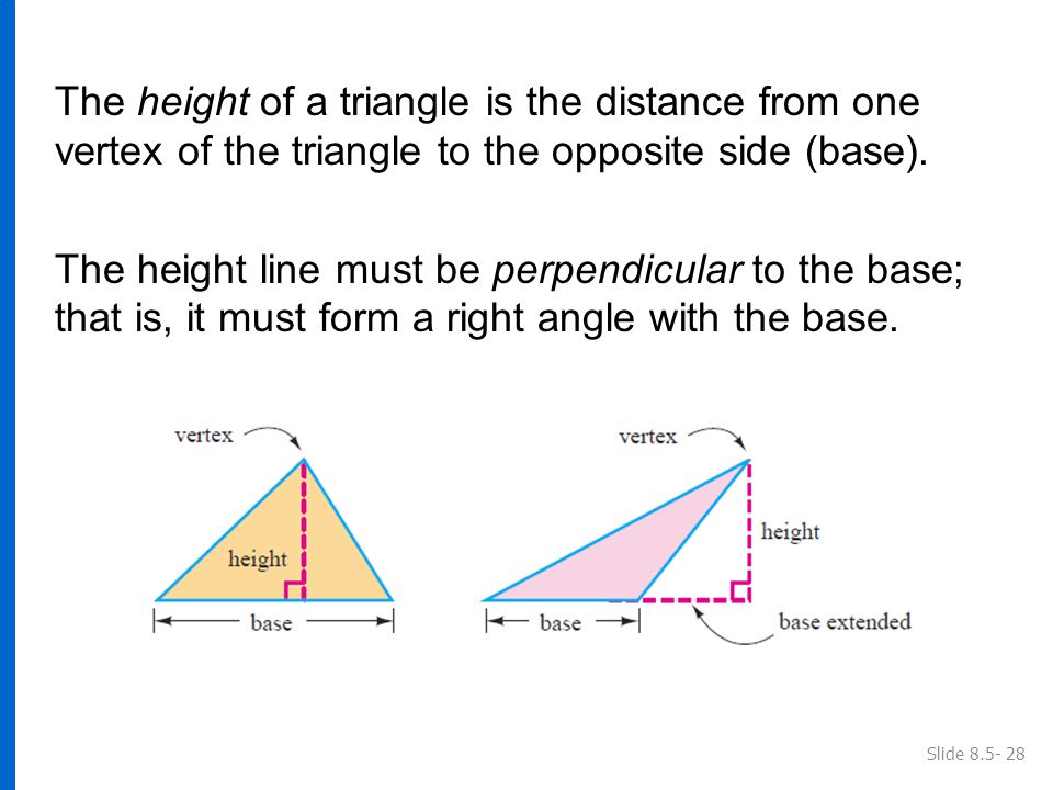 The height of a triangle is the distance from one vertex of the triangle to the opposite side (base).