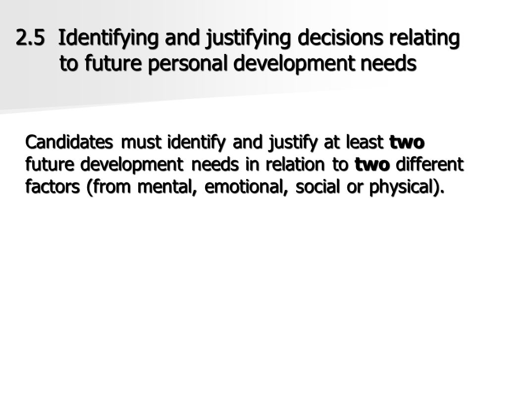 2.5 Identifying and justifying decisions relating to future personal development needs